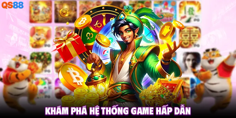 Khám phá hệ thống game hấp dẫn
